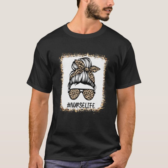 Bleached Nurse Life Messy Bun Woman Healthcare Wor T-Shirt (Front)