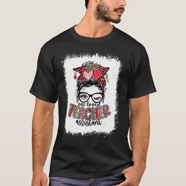 Bleached One Loved Teacher Assistant Messy Bun Val T-Shirt (Front)