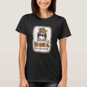 Bleached One Thankful Bonus Mom Messy Bun Thanksgi T-Shirt