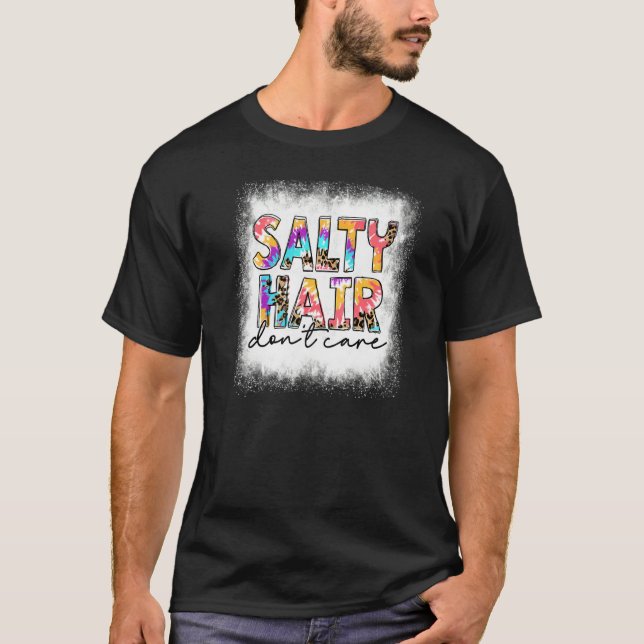Bleached Salty Hair Don't Care Tie Dye Beach Life  T-Shirt (Front)