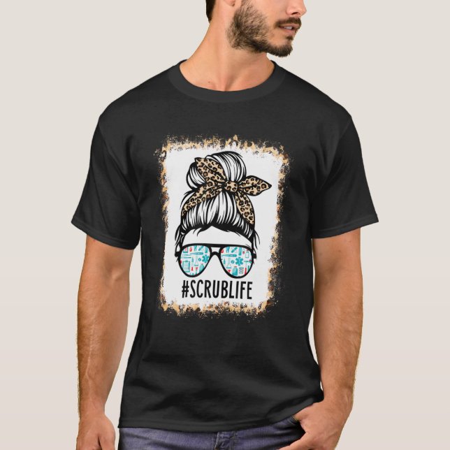 Bleached Scrub Life Messy Bun Nurse Life Healthcar T-Shirt (Front)