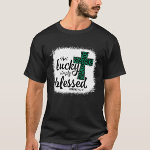 Bleached Shamrock Not Lucky Simply Blessed St Patr T-Shirt