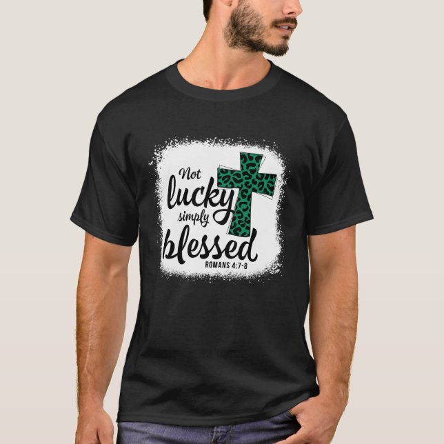 Bleached Shamrock Not Lucky Simply Blessed St Patr T-Shirt (Front)