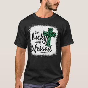 Bleached Shamrock Not Lucky Simply Blessed St Patr T-Shirt