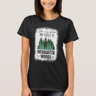 Bleached She Was Born And Raised In Wishabitch Woo T-Shirt