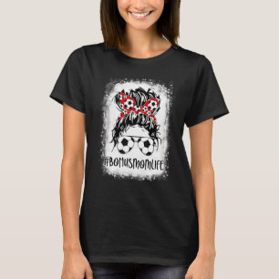 Bleached Soccer Bonus Mom Life Messy Bun Women Mot T-Shirt