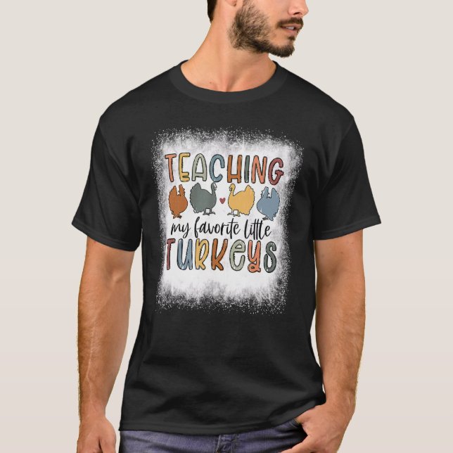 Bleached Teaching My Little Turkeys Teacher Thanks T-Shirt (Front)