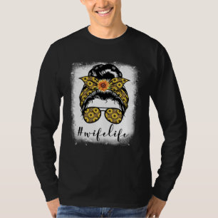 Bleaches Wife Life Messy Hair Bun Mother s Day Sun T-Shirt