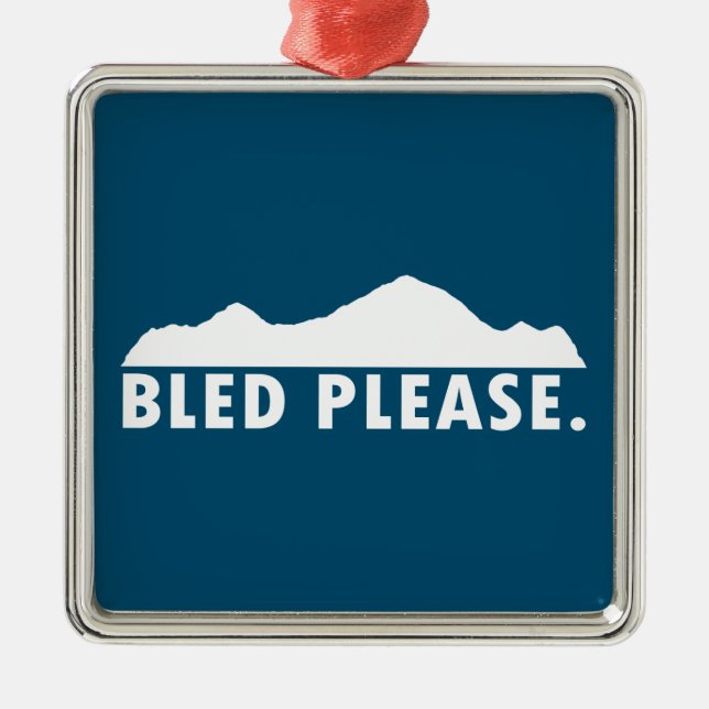 Bled Please Metal Ornament (Front)