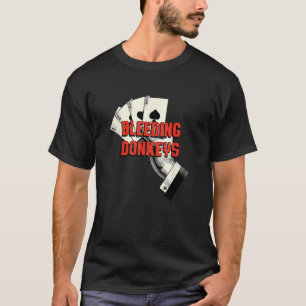 Bleeding Donkeys Gambler Poker Gambling Card Game T-Shirt
