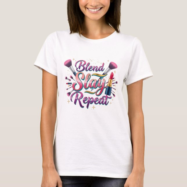 Blend Slay Repeat Makeup Artist Typography T-Shirt (Front)