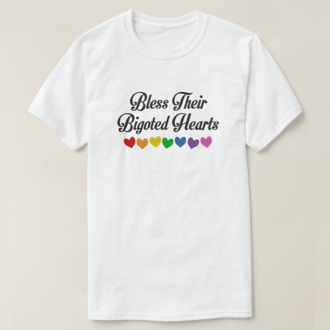 BLESS THEIR BIGOTED HEARTS T-Shirt (Design Front)