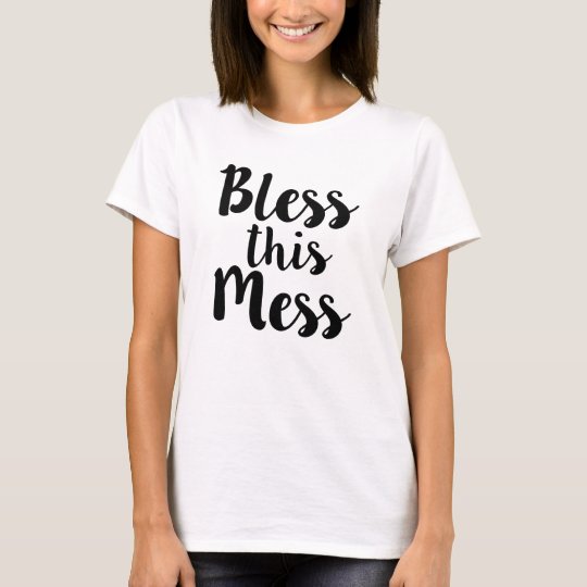 Bless this Mess funny women's shirt