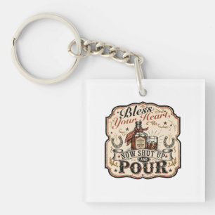 Bless Your Heart, Now Shut Up & Pour Keychain