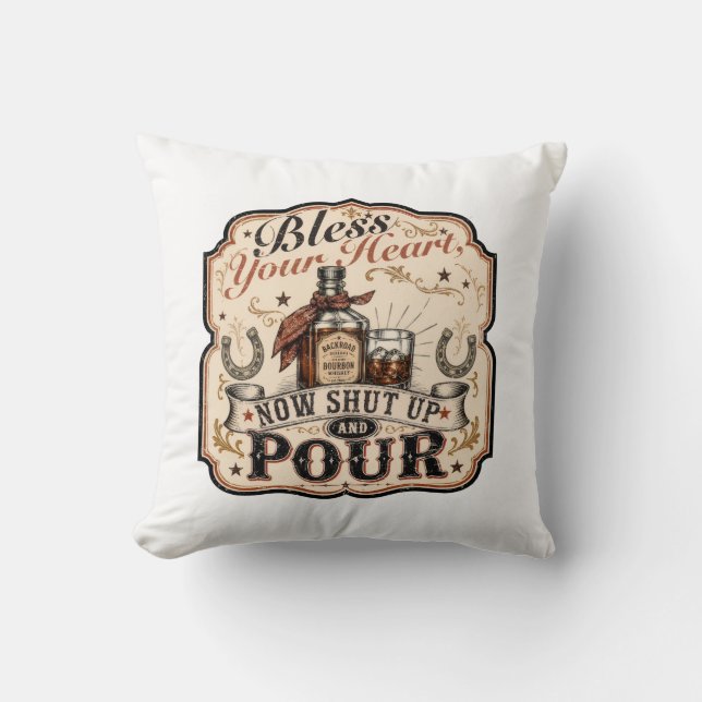 Bless Your Heart, Now Shut Up & Pour Throw Pillow (Front)