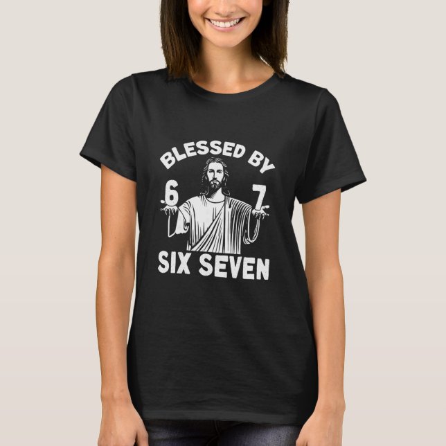 Blessed 6 Number 67 Six Seven Meme  T-Shirt (Front)