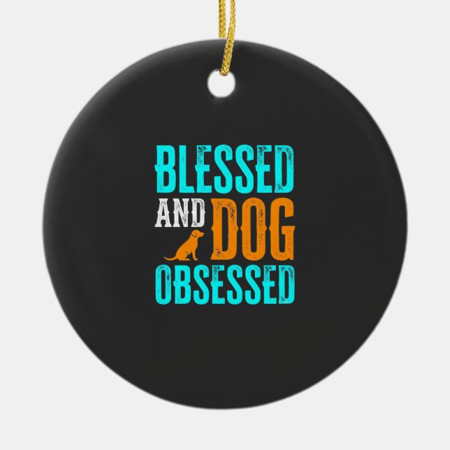 Blessed And Dog Obsessed Dog Lover Ceramic Ornament (Front)