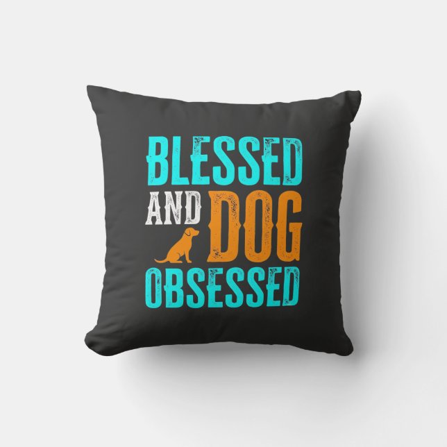 Blessed And Dog Obsessed Dog Lover Throw Pillow (Front)