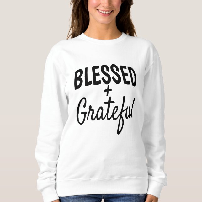 Blessed and Grateful Sweatshirt (Front)