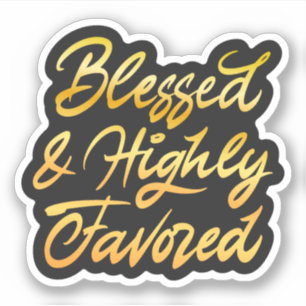 Blessed and highly favored