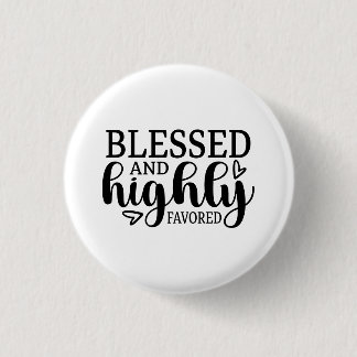 Blessed and Highly Favored 1 Inch Round Button