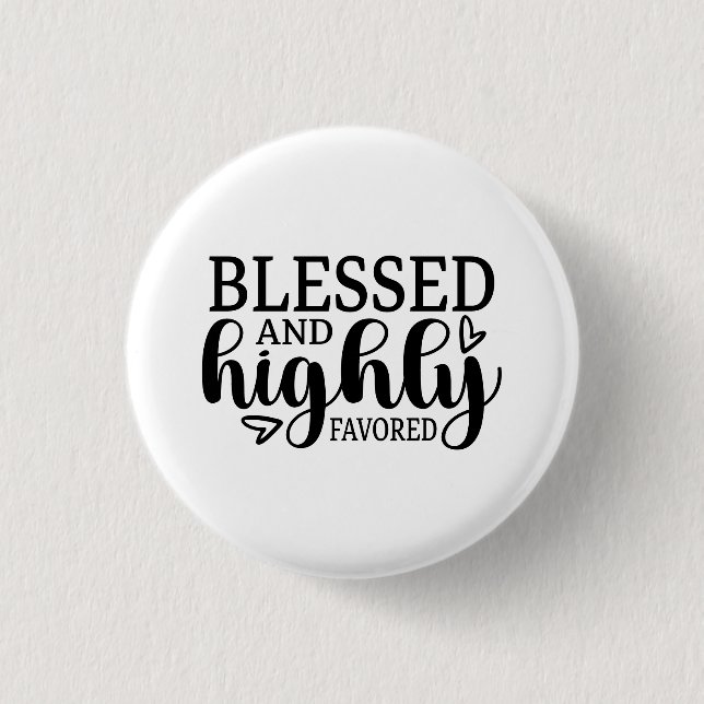 Blessed and Highly Favored 1 Inch Round Button (Front)