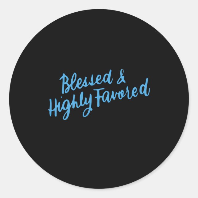 Blessed And Highly Favored Inspirational Spiritual Classic Round Sticker (Front)