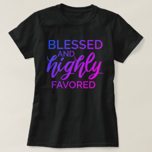 Blessed and Highly Favored  T-Shirt