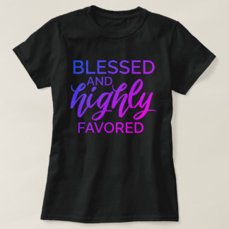 Blessed and Highly Favored T-Shirt