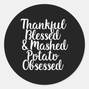 Blessed And Mashed Potato Obsessed Thanksgiving  Classic Round Sticker