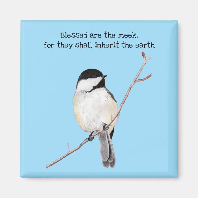 Blessed Are the Meek Chickadee Magnet (Front)