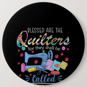 Blessed Are The Quilters For They Shall Piecemaker 6 Inch Round Button