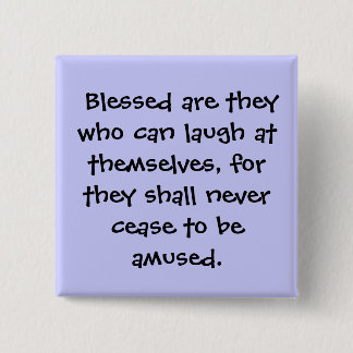 Blessed are they who can laugh at themselves, ... 2 inch square button