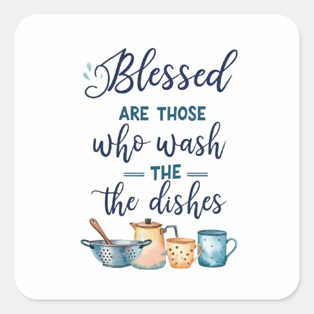 Blessed Are Those Who Wash The Dishes Square Sticker (Front)