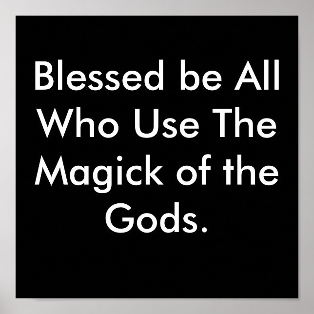 Blessed be All Who Use The Magick of the Gods. Poster (Front)