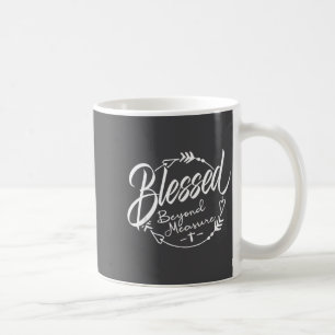 Blessed - Beyond Measure  Coffee Mug