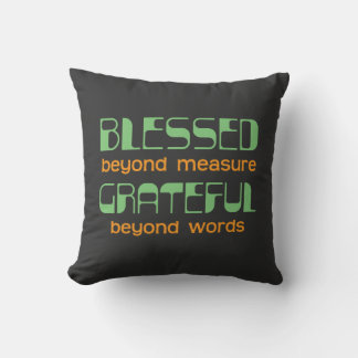 Blessed Beyond Measure, Grateful Beyond Words Throw Pillow