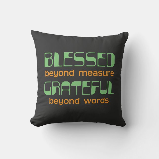 Blessed Beyond Measure, Grateful Beyond Words Throw Pillow (Front)