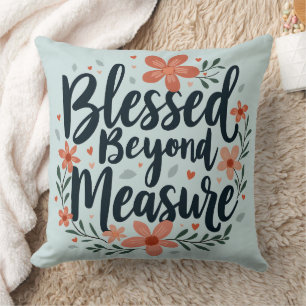 Blessed Beyond Measure Inspirational Floral Art Throw Pillow