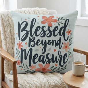 Blessed Beyond Measure Inspirational Floral Art Throw Pillow