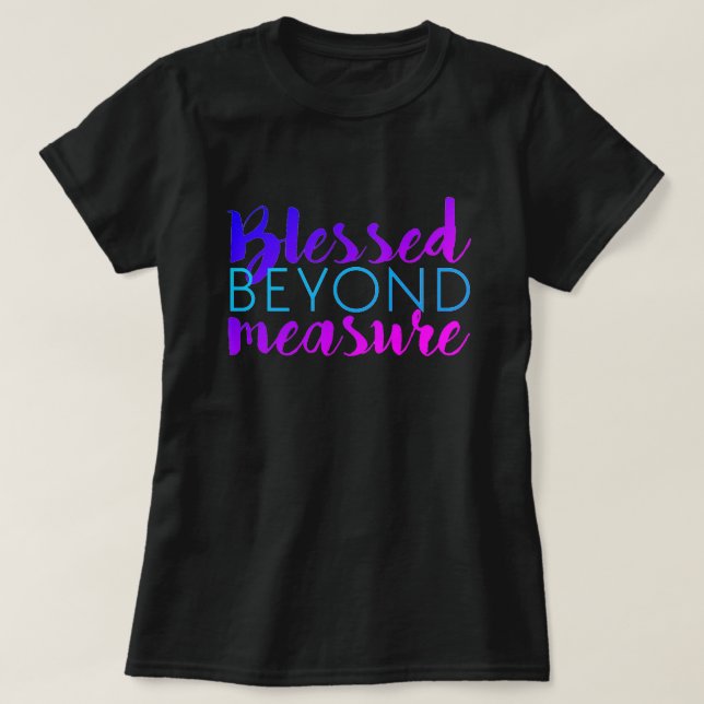 BLESSED BEYOND MEASURE T-Shirt (Design Front)