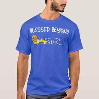 Blessed Beyond Measure  T-Shirt