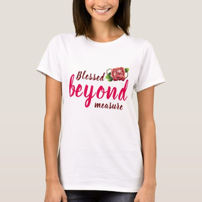 Blessed beyond measure T-Shirt (Front)