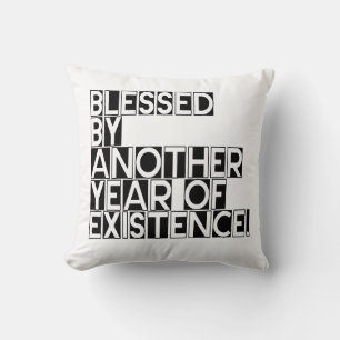Blessed by another year of existence quote throw pillow