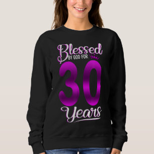 Blessed By God For 30 Years Old 30th Birthday Cro Sweatshirt