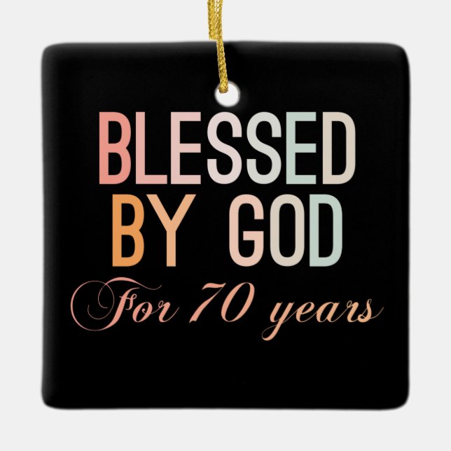 Blessed by God for 70 years Ceramic Ornament (Front)