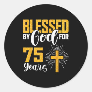 Blessed By God For 75 Years Old 75th Birthday B-da Classic Round Sticker