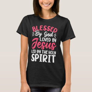 Blessed by God Loved by Jesus Led by the Holy Spir T-Shirt