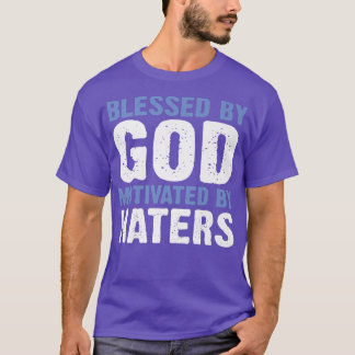Blessed By God Motivated By Haters Premium -307 T-Shirt