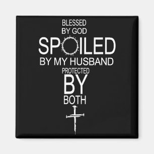 Blessed by god spoiled by husband protected byBles Magnet